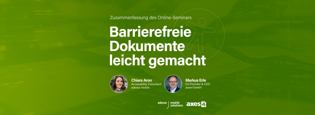 Portraits von Chiara Aaron, Accessibility Consultant von adesso mobile und Markus Erle, CEO & Co-Founder von axes4. Text: Zusammenfassung des Online-Seminars: Barrierefreie Dokumente leicht gemacht. Logo adesso mobile & axes4