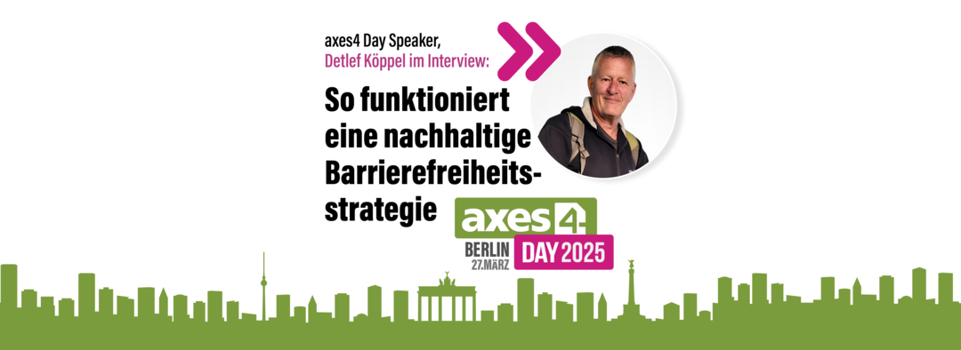 Visual axes4 Day Speaker: Detlef Köppel im Interview: So funktioniert eine nachhaltige Barrierefreiheitsstrategie. Logo axes4 Day 2025. Berlin 27.März