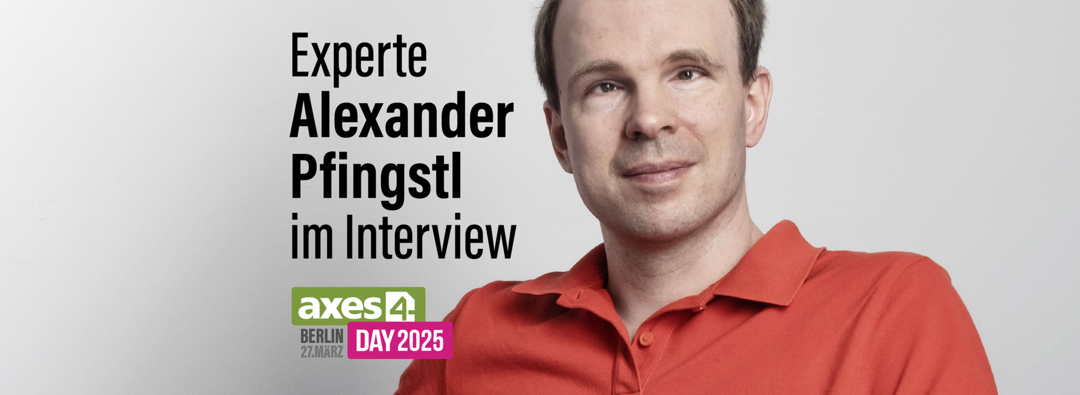 Foto: Alexander Pfingstl. Text: "Experte Alexander Pfingstl im Interview." Logo: axes4 Day 2025.